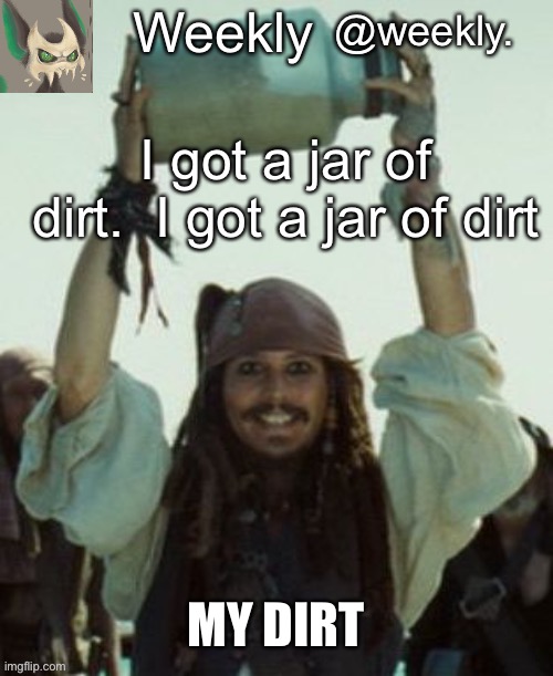 Dirt | MY DIRT | image tagged in weekly s jar of dirt temp | made w/ Imgflip meme maker