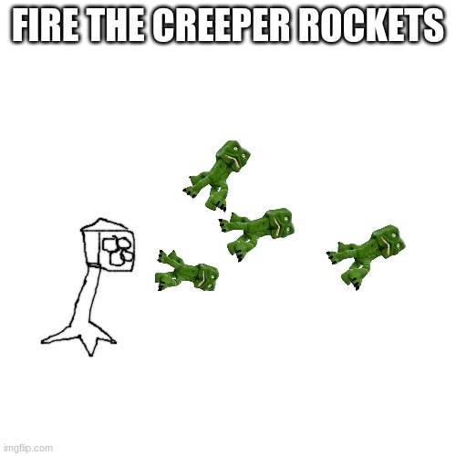 what am i doing with my life | FIRE THE CREEPER ROCKETS | made w/ Imgflip meme maker