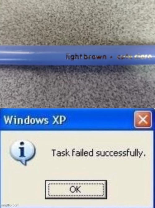 That's blue, not light brown | image tagged in task failed successfully,funny,memes,funny memes,you had one job,crayons | made w/ Imgflip meme maker