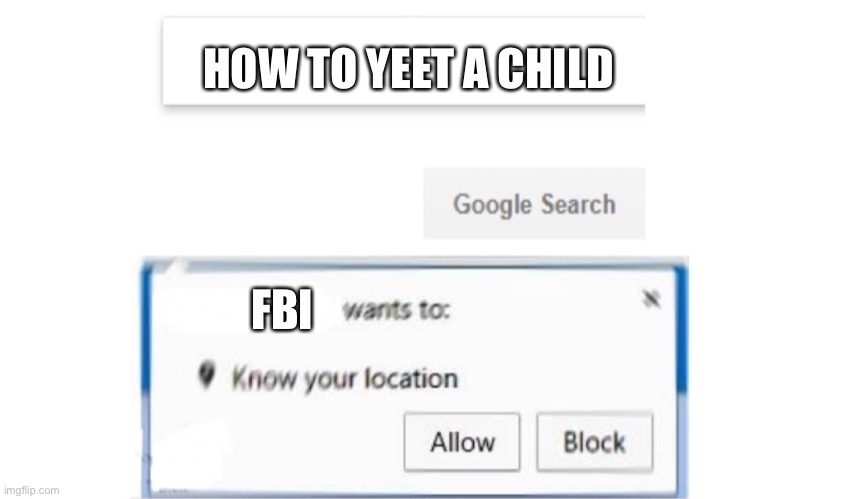 FBI open up | HOW TO YEET A CHILD; FBI | image tagged in google search meme | made w/ Imgflip meme maker
