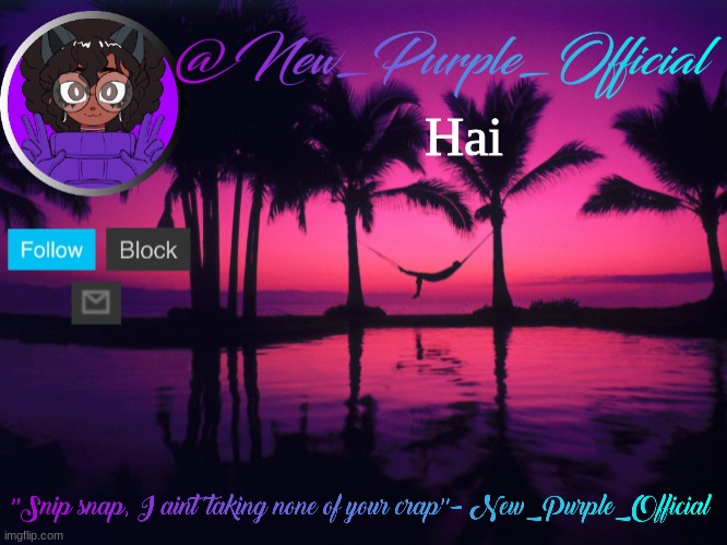 Purple's announcement temp 3 | Hai | image tagged in purple's announcement temp 3 | made w/ Imgflip meme maker