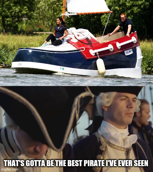 THAT'S GOTTA BE THE BEST PIRATE I'VE EVER SEEN | image tagged in thats gotta be the best pirate i've ever seen,ship,memes | made w/ Imgflip meme maker