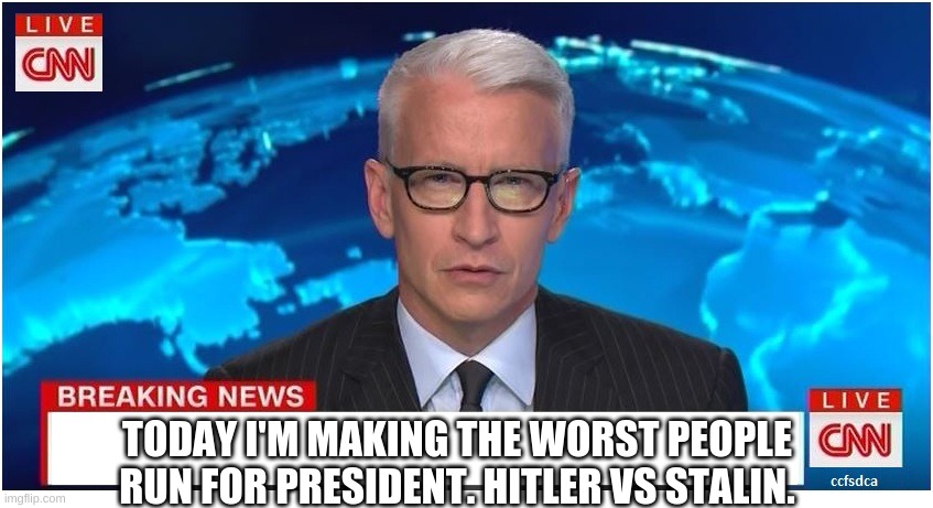 CNN Breaking News Anderson Cooper | TODAY I'M MAKING THE WORST PEOPLE RUN FOR PRESIDENT. HITLER VS STALIN. | image tagged in cnn breaking news anderson cooper | made w/ Imgflip meme maker