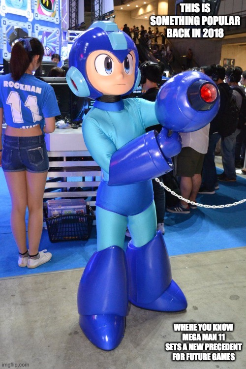 Mega Man Costume | THIS IS SOMETHING POPULAR BACK IN 2018; WHERE YOU KNOW MEGA MAN 11 SETS A NEW PRECEDENT FOR FUTURE GAMES | image tagged in megaman,memes | made w/ Imgflip meme maker