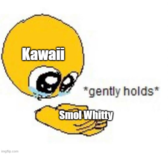 s m o l | Kawaii; Smol Whitty | image tagged in gently holds emoji,fnf,aww,kawaii | made w/ Imgflip meme maker