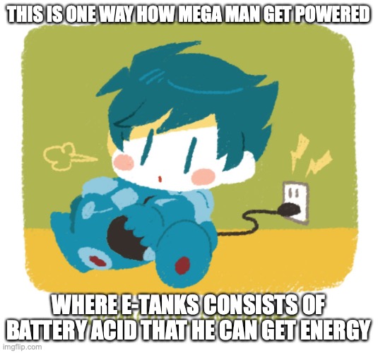 Mega Man Getting Charged | THIS IS ONE WAY HOW MEGA MAN GET POWERED; WHERE E-TANKS CONSISTS OF BATTERY ACID THAT HE CAN GET ENERGY | image tagged in megaman,memes | made w/ Imgflip meme maker