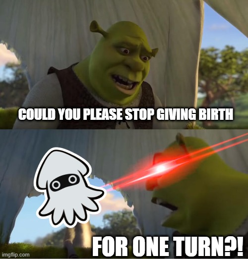 Shrek For Five Minutes | COULD YOU PLEASE STOP GIVING BIRTH; FOR ONE TURN?! | image tagged in shrek for five minutes | made w/ Imgflip meme maker