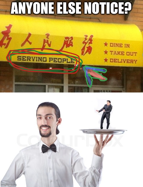 Serving people |  ANYONE ELSE NOTICE? | image tagged in eat,people,serving,food,restaurant | made w/ Imgflip meme maker