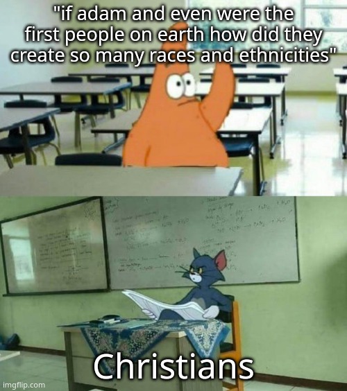 *eve |  "if adam and even were the first people on earth how did they create so many races and ethnicities"; Christians | image tagged in how tho,memes | made w/ Imgflip meme maker