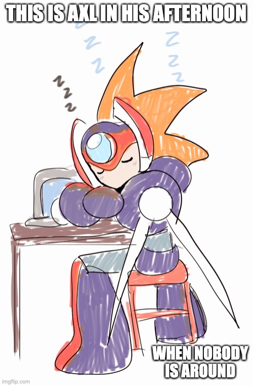 Axl Sleeping at Work | THIS IS AXL IN HIS AFTERNOON; WHEN NOBODY IS AROUND | image tagged in megaman,megaman x,axl,memes | made w/ Imgflip meme maker
