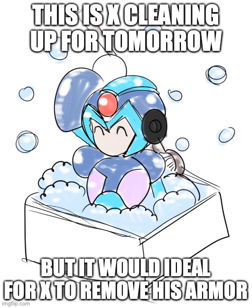 X Taking a Bath | THIS IS X CLEANING UP FOR TOMORROW; BUT IT WOULD IDEAL FOR X TO REMOVE HIS ARMOR | image tagged in megaman,memes,megaman x | made w/ Imgflip meme maker