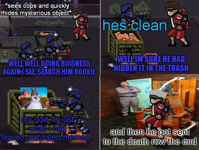 sfh comics spinoff series (officer jenkins part 2) |  *sees cops and quickly hides mysterious object*; hes clean; WELL IM SURE HE HAD HIDDEN IT IN THE TRASH; WELL WELL DOING BUISNESS AGAIN I SEE, SEARCH HIM ROOKIE; my god its just what i had feared..outdated memes.. and then he got sent to the death row the end | image tagged in officer,jenkins | made w/ Imgflip meme maker