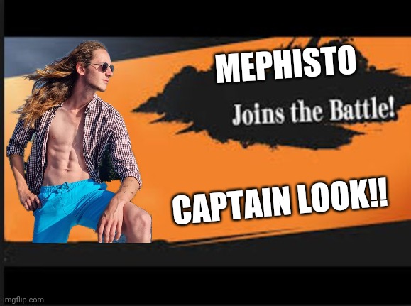 Joins The Battle! | MEPHISTO; CAPTAIN LOOK!! | image tagged in joins the battle | made w/ Imgflip meme maker