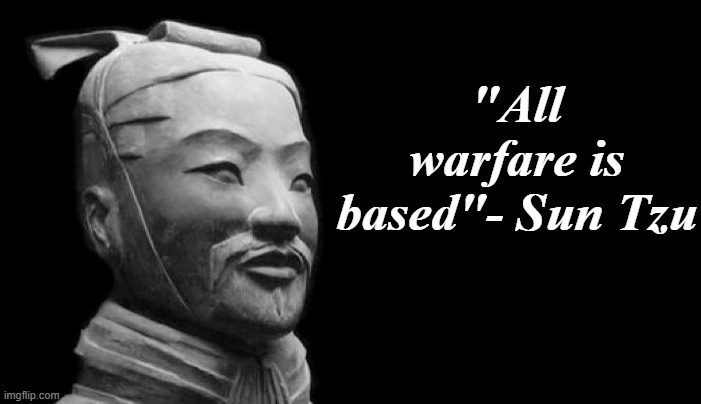 The power of context | "All warfare is based"- Sun Tzu | image tagged in sun tzu | made w/ Imgflip meme maker