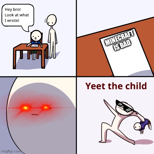 Yeet the child | MINECRAFT IS BAD | image tagged in yeet the child | made w/ Imgflip meme maker