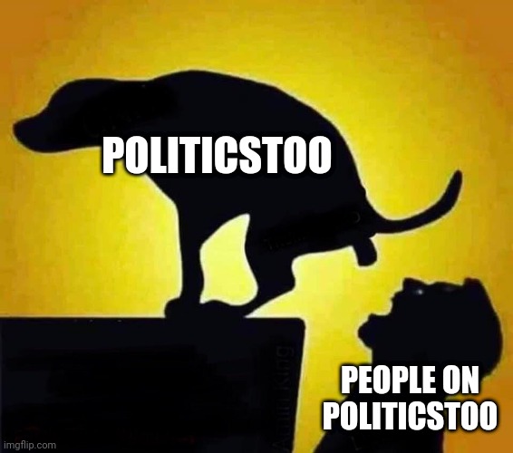 PoliticsPoo | POLITICSTOO; PEOPLE ON POLITICSTOO | image tagged in dog pooping in mouth | made w/ Imgflip meme maker