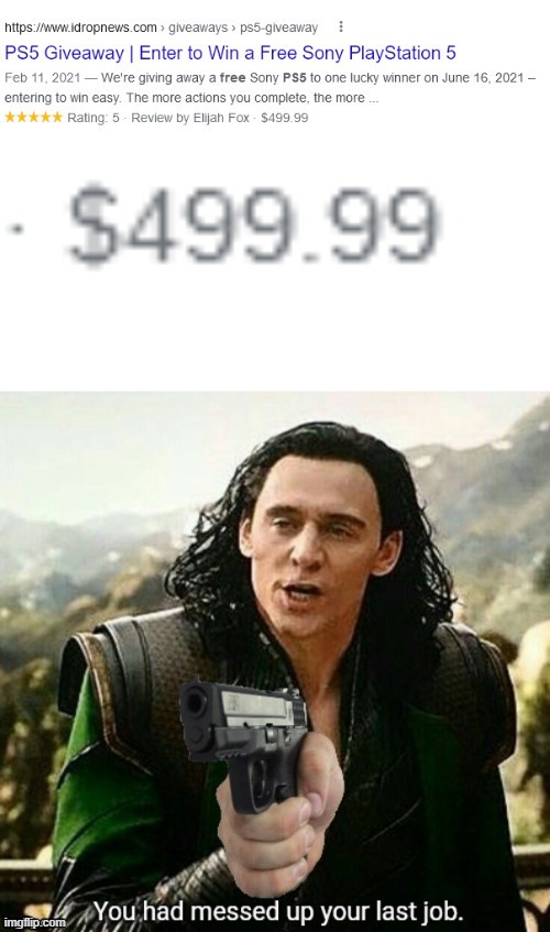 I thought they said that I could get a free PlayStation, yet i have to pay $500. thank you for scamming me. | image tagged in you had one job,failures,memes,funny | made w/ Imgflip meme maker