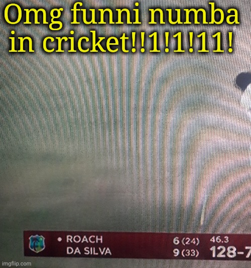 . | Omg funni numba in cricket!!1!1!11! | made w/ Imgflip meme maker