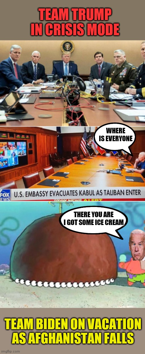 TEAM TRUMP IN CRISIS MODE; WHERE IS EVERYONE; THERE YOU ARE I GOT SOME ICE CREAM; TEAM BIDEN ON VACATION AS AFGHANISTAN FALLS | made w/ Imgflip meme maker