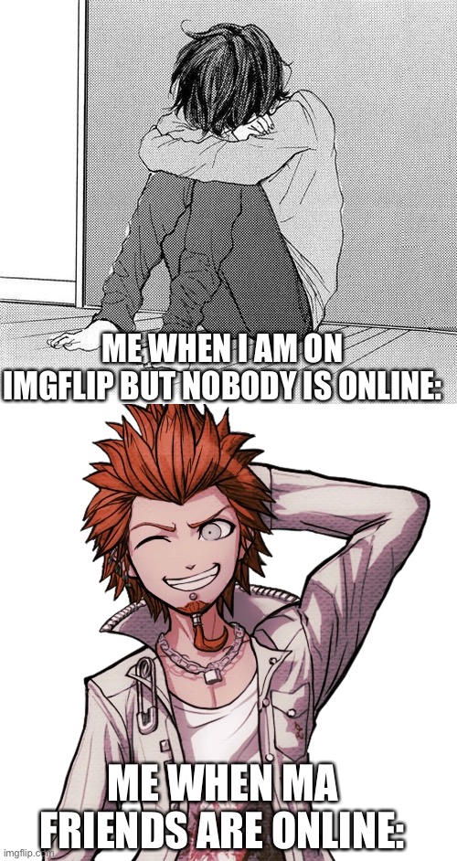 And clouds back yee | ME WHEN I AM ON IMGFLIP BUT NOBODY IS ONLINE:; ME WHEN MA FRIENDS ARE ONLINE: | made w/ Imgflip meme maker