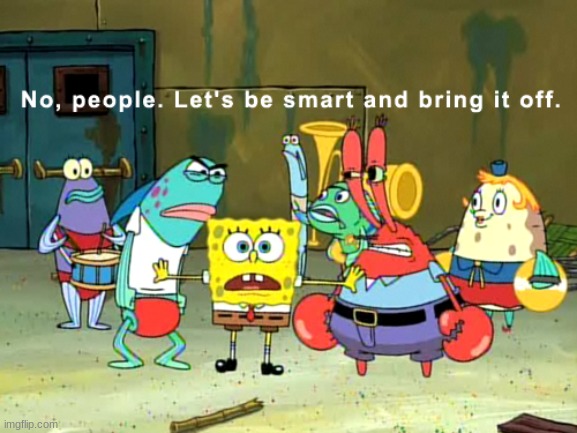 No, people. let's be smart and bring it off | image tagged in no people let's be smart and bring it off | made w/ Imgflip meme maker