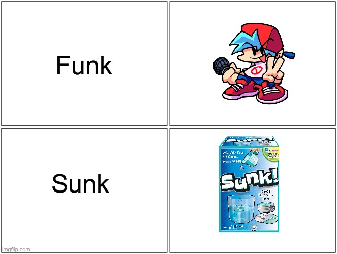 Ima play that game | Funk; Sunk | image tagged in memes,blank comic panel 2x2 | made w/ Imgflip meme maker