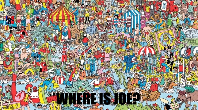 where's waldo | WHERE IS JOE? | image tagged in where's waldo,where is joe,where's joe biden | made w/ Imgflip meme maker