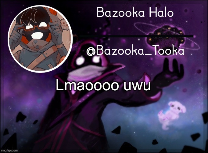 Bazooka's BBH template | Lmaoooo UwU | image tagged in bazooka's bbh template | made w/ Imgflip meme maker