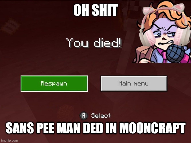OH SHIT; SANS PEE MAN DED IN MOONCRAPT | made w/ Imgflip meme maker