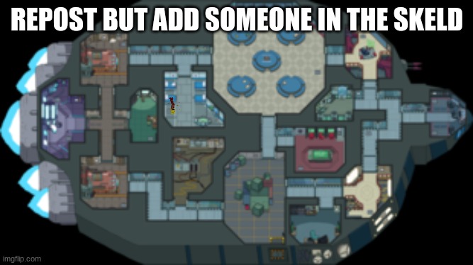 The skeld | REPOST BUT ADD SOMEONE IN THE SKELD | image tagged in the skeld | made w/ Imgflip meme maker