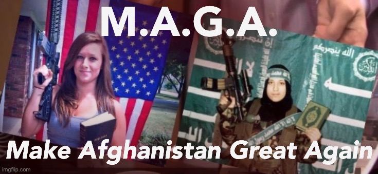 Taliban = Anti-modern, anti-science, gun-toting bigoted religious fanatics: remind you of anyone? | M.A.G.A. Make Afghanistan Great Again | image tagged in two jihadis,afghanistan,maga,taliban,terrorists,isis jihad terrorists | made w/ Imgflip meme maker
