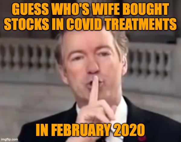 Rand Paul Shh | GUESS WHO'S WIFE BOUGHT STOCKS IN COVID TREATMENTS; IN FEBRUARY 2020 | image tagged in rand paul shh | made w/ Imgflip meme maker