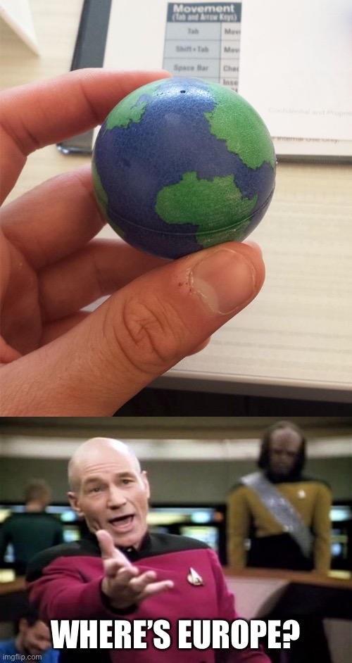 This globe doesn’t have Europe, what the fuck!? | WHERE’S EUROPE? | image tagged in startrek,picard wtf,memes,funny,design fails,earth | made w/ Imgflip meme maker