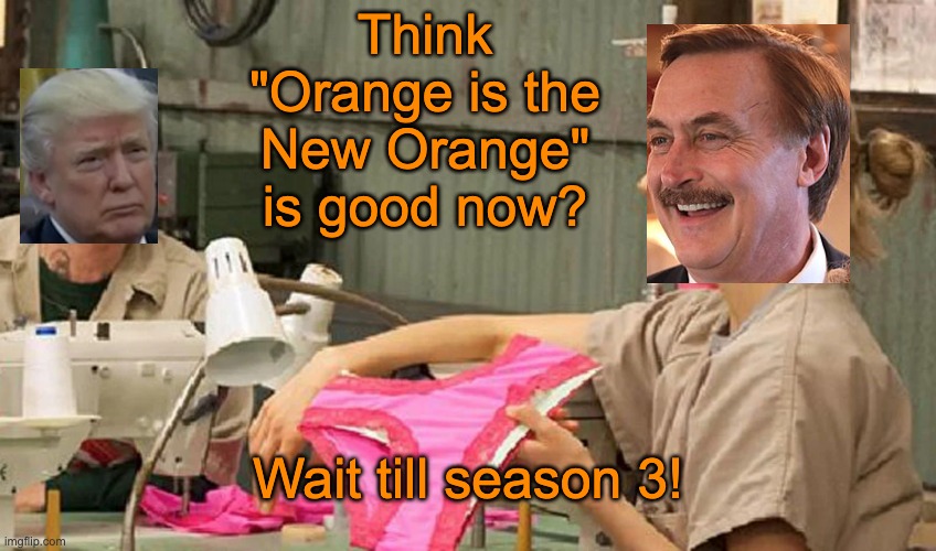 Think "Orange is the New Orange" is good now? Wait till season 3! | made w/ Imgflip meme maker