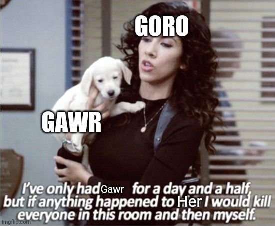 Goro will protect shork with his life | GORO; GAWR; Gawr; Her | image tagged in rosa and arlo meme | made w/ Imgflip meme maker