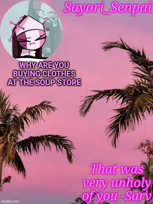 Nun lady | WHY ARE YOU BUYING CLOTHES AT THE SOUP STORE | image tagged in nun lady | made w/ Imgflip meme maker