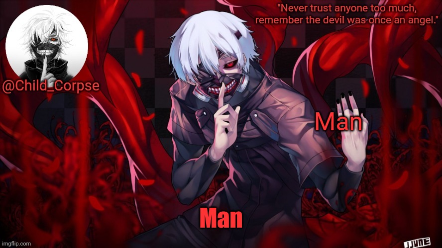 Man | Man; Man | image tagged in child_corpse's kaneki template,man | made w/ Imgflip meme maker