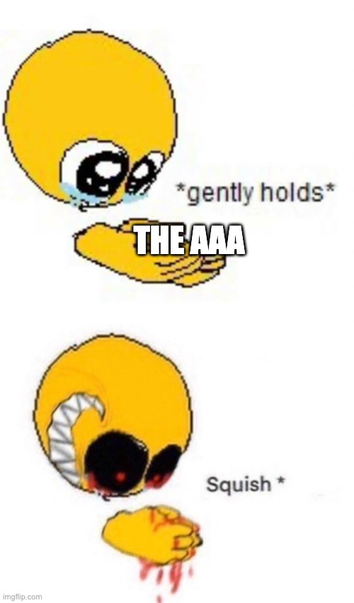 WE BE RAIDING THE AAA WITH THIS IMAGE | THE AAA | image tagged in gently holds emoji,squish | made w/ Imgflip meme maker