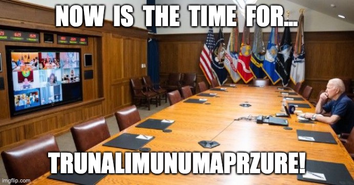 NOW  IS  THE  TIME  FOR... TRUNALIMUNUMAPRZURE! | made w/ Imgflip meme maker