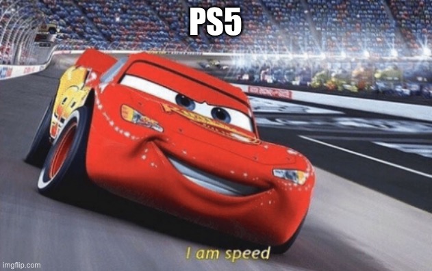 I am speed | PS5 | image tagged in i am speed | made w/ Imgflip meme maker