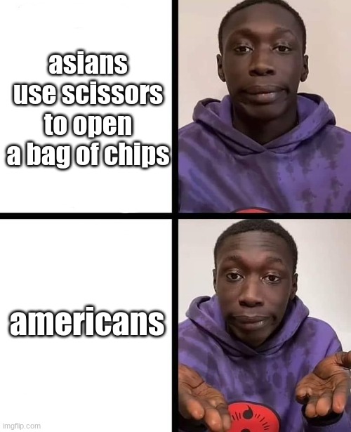 is tru | asians use scissors to open a bag of chips; americans | image tagged in khaby lame meme | made w/ Imgflip meme maker