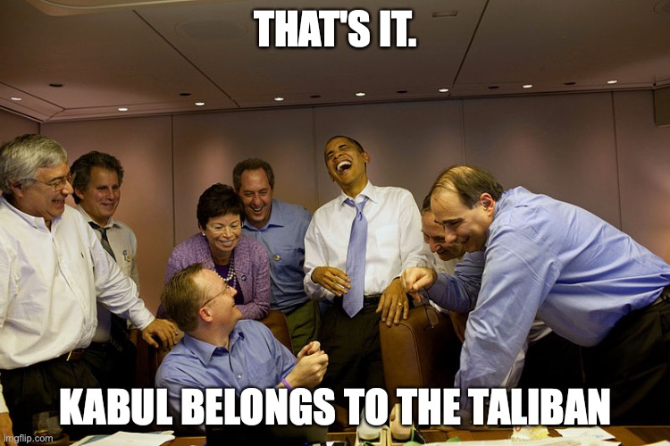 THAT'S IT. KABUL BELONGS TO THE TALIBAN | made w/ Imgflip meme maker