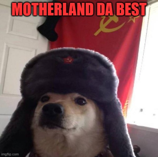 Russian Doge | MOTHERLAND DA BEST | image tagged in russian doge | made w/ Imgflip meme maker
