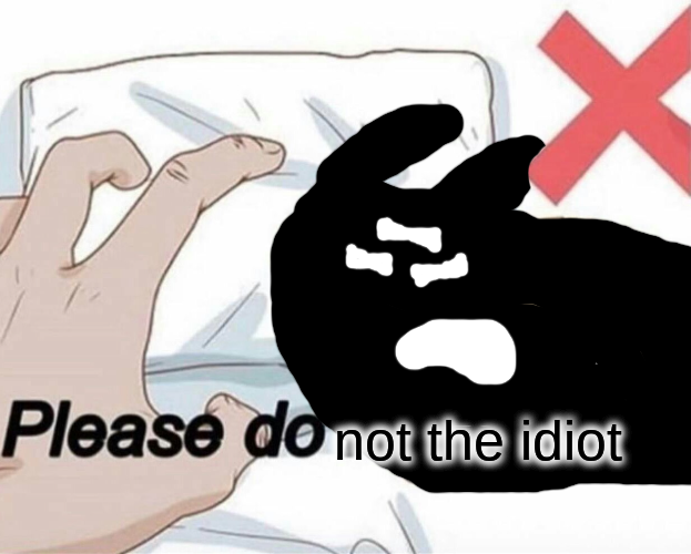 Please do not the idiot Blank Meme Template