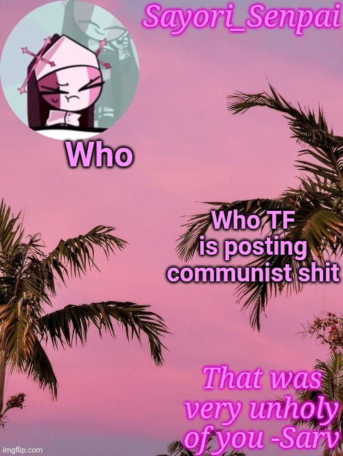 Nun lady | Who; Who TF is posting communist shit | image tagged in nun lady | made w/ Imgflip meme maker