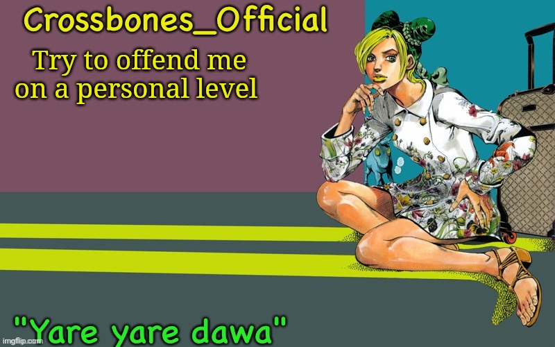 Crossbones Jolyne thing ty bean | Try to offend me on a personal level | image tagged in crossbones jolyne thing ty bean | made w/ Imgflip meme maker
