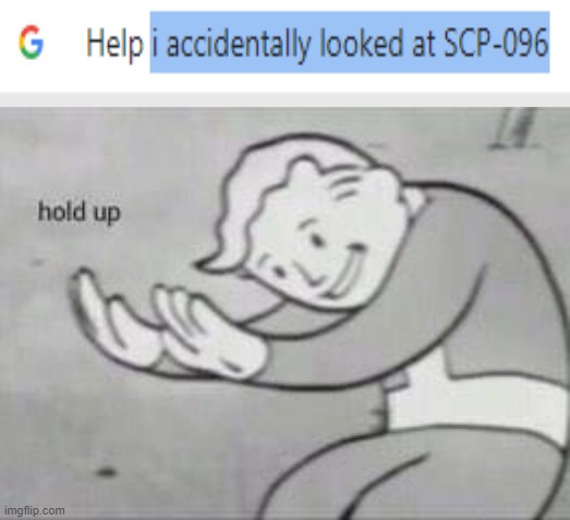 Guess I will die | image tagged in fallout hold up,scp meme | made w/ Imgflip meme maker