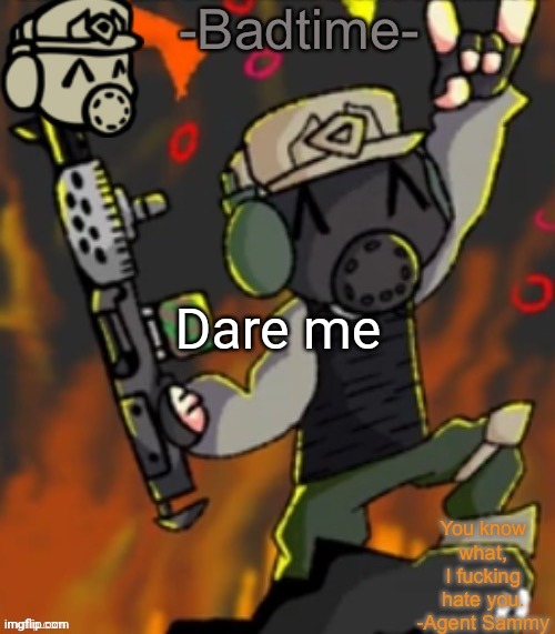 Badtime’s chaos temp | Dare me | image tagged in badtime s chaos temp | made w/ Imgflip meme maker