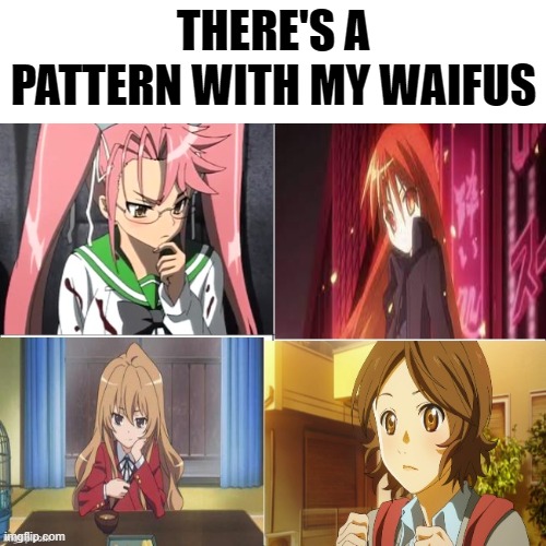 I have a soft spot for tsunderes | THERE'S A PATTERN WITH MY WAIFUS | image tagged in anime,anime meme,tsunderes,waifus,pattern | made w/ Imgflip meme maker