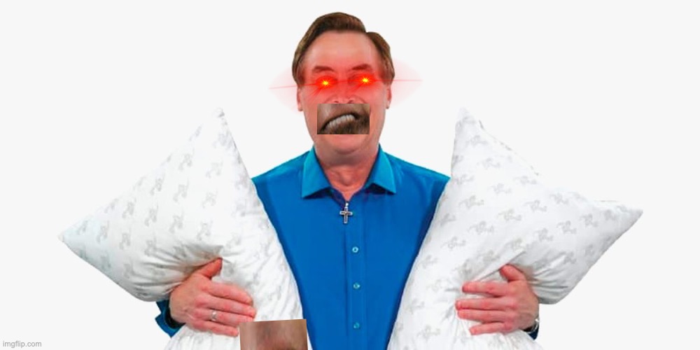 My pillow guy | image tagged in my pillow guy | made w/ Imgflip meme maker